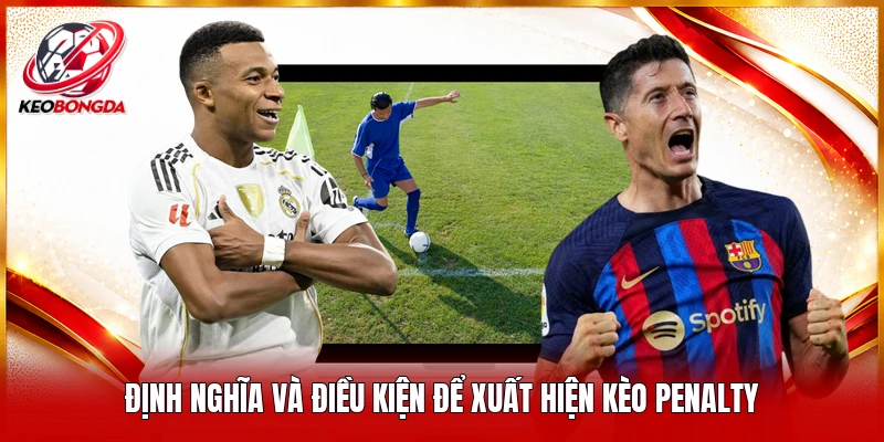 Định nghĩa và điều kiện để xuất hiện kèo penalty 